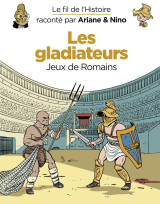Le fil de l'Histoire raconté par Ariane &amp; Nino - tome 10 - Les gladiateurs