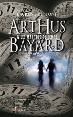 Arthus Bayard &amp; les maîtres du temps