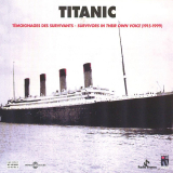 Titanic. Témoignages des survivants - Survivors In Their Own Voice 1915-1999