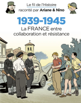 Le fil de l'Histoire raconté par Ariane &amp; Nino - 1939-1945 - La France entre collaboration et résistance