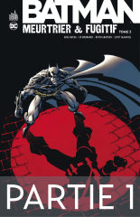 Batman - Meurtrier &amp; fugitif - Tome 3 - Partie 1