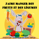 J'aime manger des fruits et des légumes (I Love to Eat Fruits and Vegetables-French edition)
