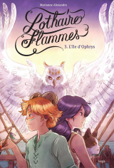 Lothaire Flammes - Tome 3 - L'Île d'Ophrys