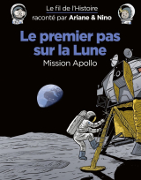 Le fil de l'Histoire raconté par Ariane &amp; Nino - Le premier pas sur la lune