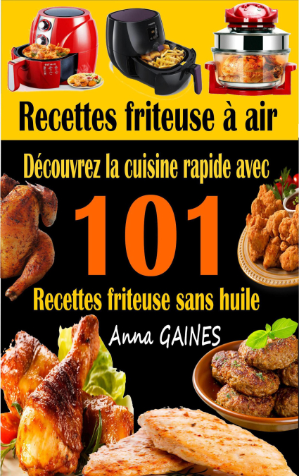 Recettes friteuse à air : découvrez la cuisine rapide avec 101 recettes  friteuse sans huile Ebook au format ePub - Anna GAINES