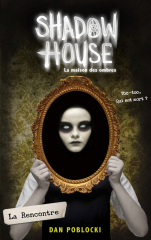 Shadow House - La Maison des ombres - Tome 1 - La Rencontre
