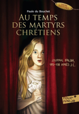 Au temps des martyrs chrétiens - Journal d'Alba, 175-178 après J.-C.