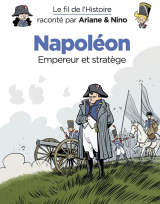 Le fil de l'Histoire raconté par Ariane &amp; Nino - Napoléon