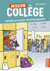 Mission collège (Tome 1) - Survivre au collège : un espion raconte !