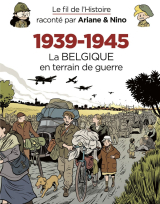 Le fil de l'Histoire raconté par Ariane &amp; Nino - 1939-1945 – La Belgique en terrain de guerre