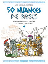 50 nuances de Grecs : Encyclopédie des mythes et des mythologies - Tome 1