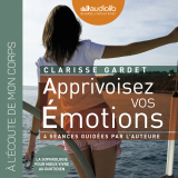 Apprivoisez vos émotions - 4 séances de sophrologie guidées par l'auteur et un livret
