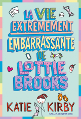 La vie extrêmement embarrassante de Lottie Brooks (Tome 1)
