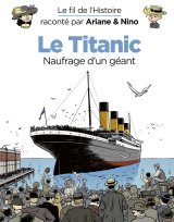 Le fil de l'Histoire raconté par Ariane &amp; Nino - Tome 19 - Le Titanic