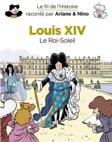 Le fil de l'Histoire raconté par Ariane &amp; Nino - tome 11 - Louis XIV