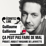 Ça peut pas faire de mal (Tome 1) - Le roman : Proust, Hugo et Madame de Lafayette lus et commentés par Guillaume Gallienne