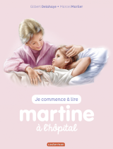Je commence à lire avec Martine - Martine à l’hôpital