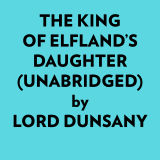 The King Of Elfland’s Daughter (Unabridged)