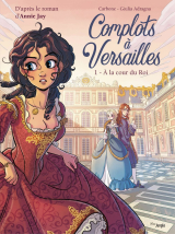 Complots à Versailles - Tome 1 - À la cour du Roi