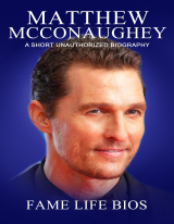 Matthew McConaughey A Short Unauthorized Biography