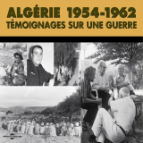 Algérie 1954-1962. Témoignages sur une guerre