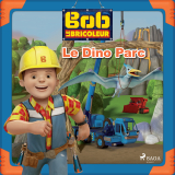 Bob le Bricoleur - Le Dino Parc