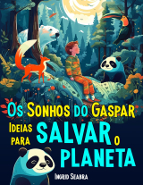 Os Sonhos do Gaspar: Ideias para salvar o planeta