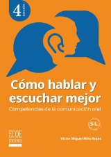 Cómo hablar y escuchar mejor. Competencias de la comunicación oral - 4ta edición