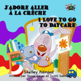 J’adore aller à la crèche I Love to Go to Daycare (French English Bilingual)