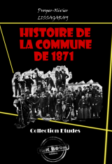 Histoire de La Commune de 1871 [édition intégrale revue et mise à jour]