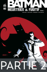 Batman - Meurtrier &amp; fugitif - Tome 1 - Partie 2