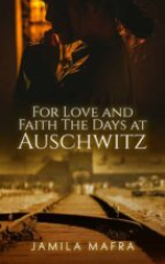 For Love and Faith, The Days at Auschwitz