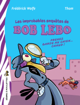 Les improbables enquêtes de Bob Lebo