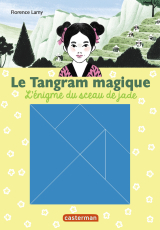 Le Tangram magique (Tome 3) - L'énigme du sceau de Jade