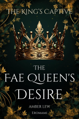 The Fae Queen’s Desire: The King’s Captive