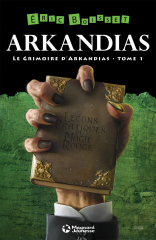 La Trilogie d'Arkandias - Tome 1 : Le Grimoire d'Arkandias
