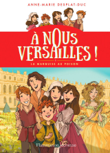 À nous Versailles ! (Tome 1) - La marquise au poison