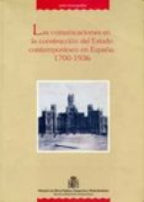LAS COMUNICACIONES EN LA CONSTRUCCIÓN DEL ESTADO CONTEMPORÁNEO EN ESPAÑA. 1700-1936