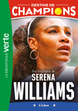 Destins de champions 12 - Une biographie de Serena Williams