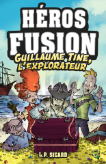 Héros Fusion - Hors Série - Guillaume-Tine, l'explorateur