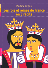 Les rois et reines de France en 7 récits