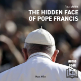 The Hidden Face of Pope Francis