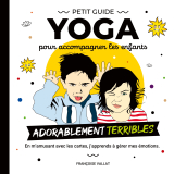Le petit guide yoga et ses cartes pour accompagner les enfants adorablement "terribles"