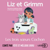 Liz et Grimm - Les Trois Sœurs Cochon