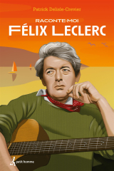 Raconte-moi Félix Leclerc