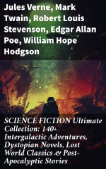 SCIENCE FICTION Ultimate Collection: 140+ Intergalactic Adventures, Dystopian Novels, Lost World Classics &amp; Post-Apocalyptic Stories