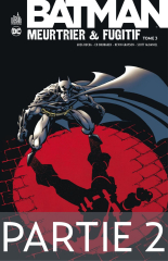 Batman - Meurtrier &amp; fugitif - Tome 3 - Partie 2