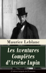 Les Aventures Complètes d'Arsène Lupin (L'édition intégrale de 23 œuvres)