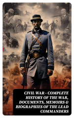 CIVIL WAR – Complete History of the War, Documents, Memoirs &amp; Biographies of the Lead Commanders