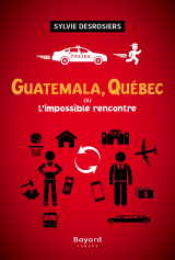Guatemala, Québec ou L'impossible rencontre